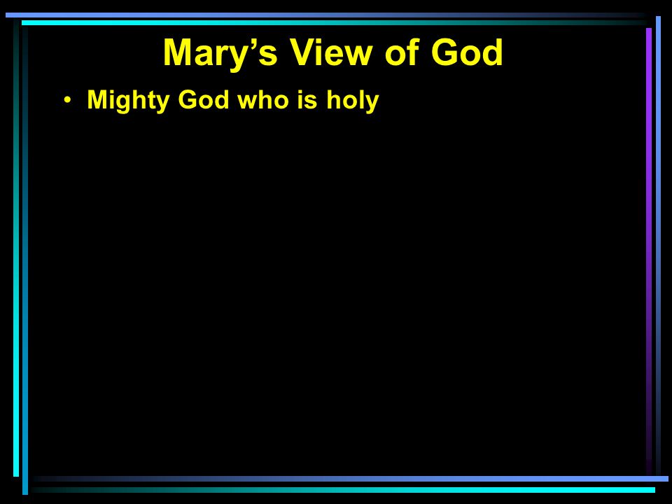 Mary’s View of God Mighty God who is holy