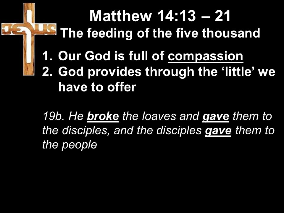Matthew 14 13 21 The Feeding Of The Five Thousand Ppt Download Matthew 14 13 21 The Feeding Of The Five Thousand Ppt Download
