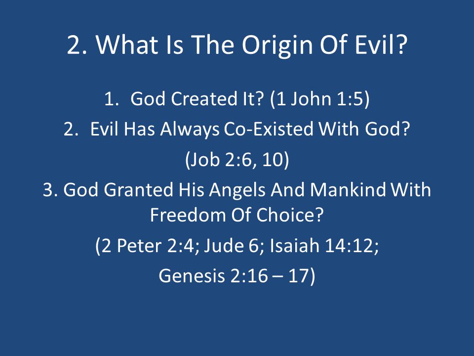 2. What Is The Origin Of Evil. 1.God Created It.