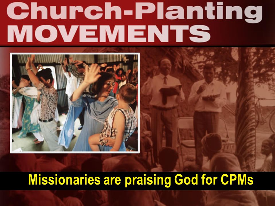 Missionaries are praising God for CPMs