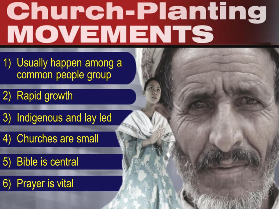 1)Usually happen among a common people group 2)Rapid growth 3)Indigenous and lay led 4)Churches are small 5)Bible is central 6)Prayer is vital