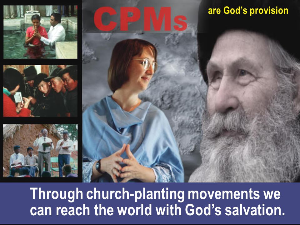are God’s provision Through church-planting movements we can reach the world with God’s salvation.