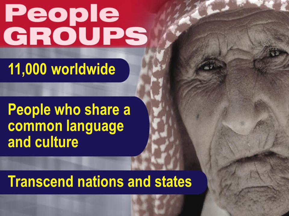 People who share a common language and culture Transcend nations and states 11,000 worldwide
