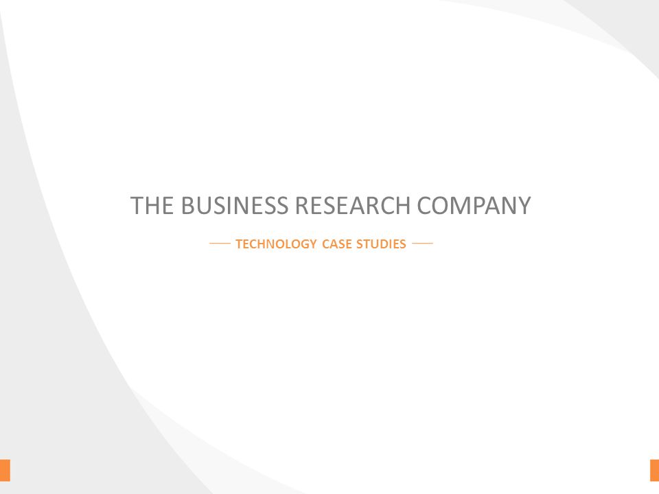 THE BUSINESS RESEARCH COMPANY TECHNOLOGY CASE STUDIES