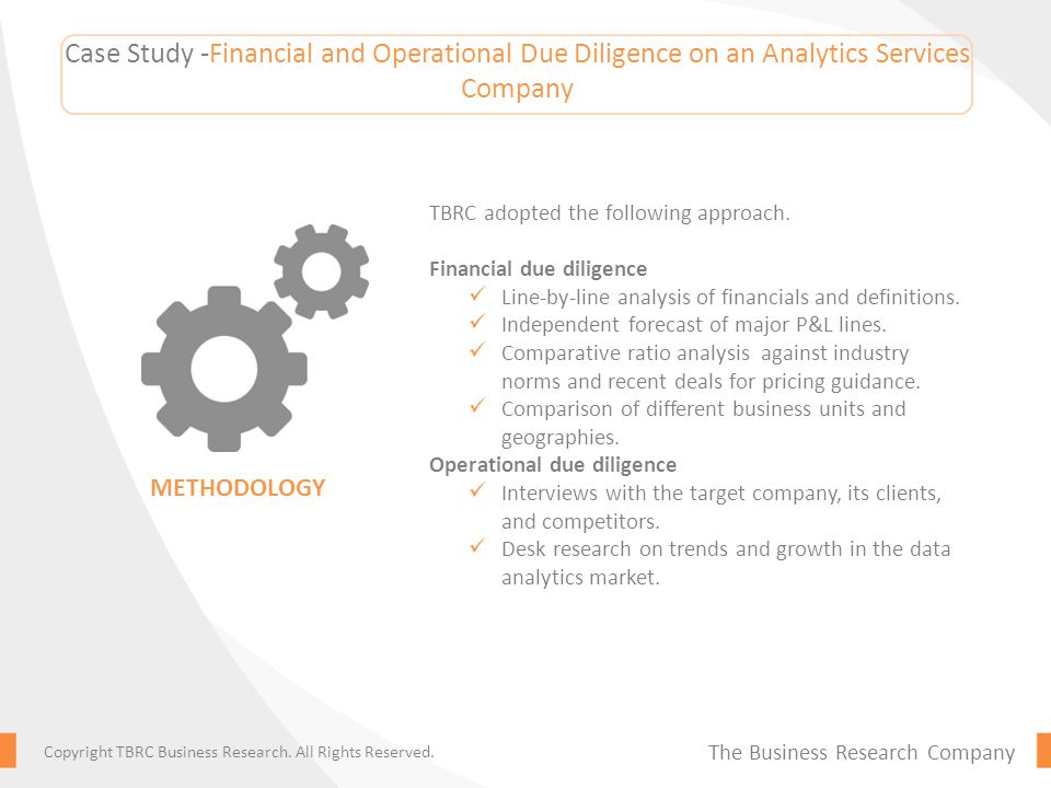 Case Study -Financial and Operational Due Diligence on an Analytics Services Company TBRC adopted the following approach.