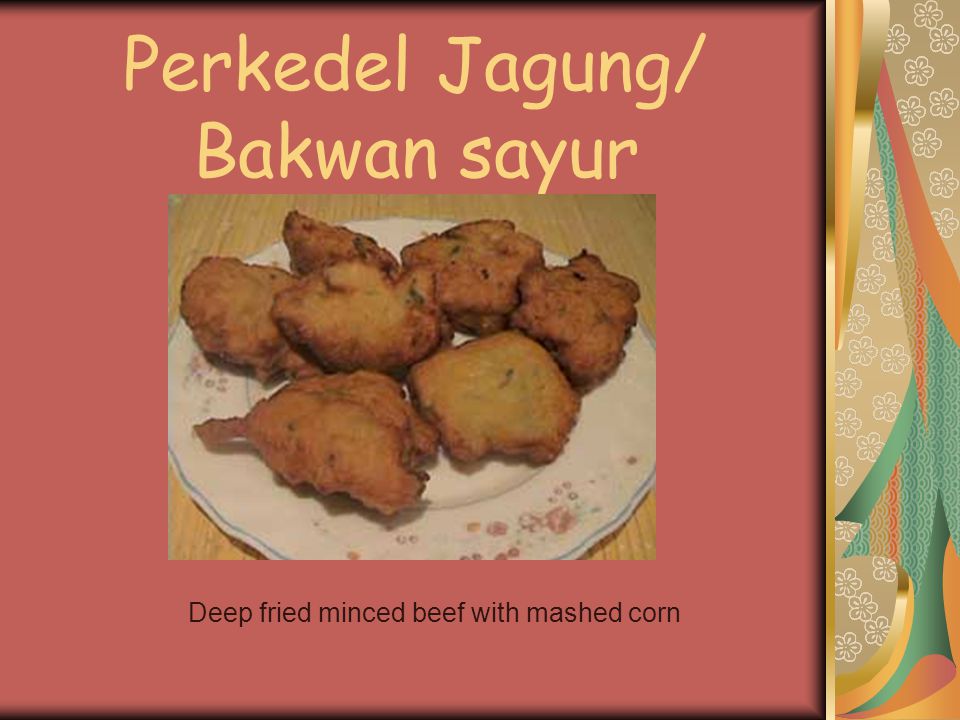 Perkedel Jagung/ Bakwan sayur Deep fried minced beef with mashed corn