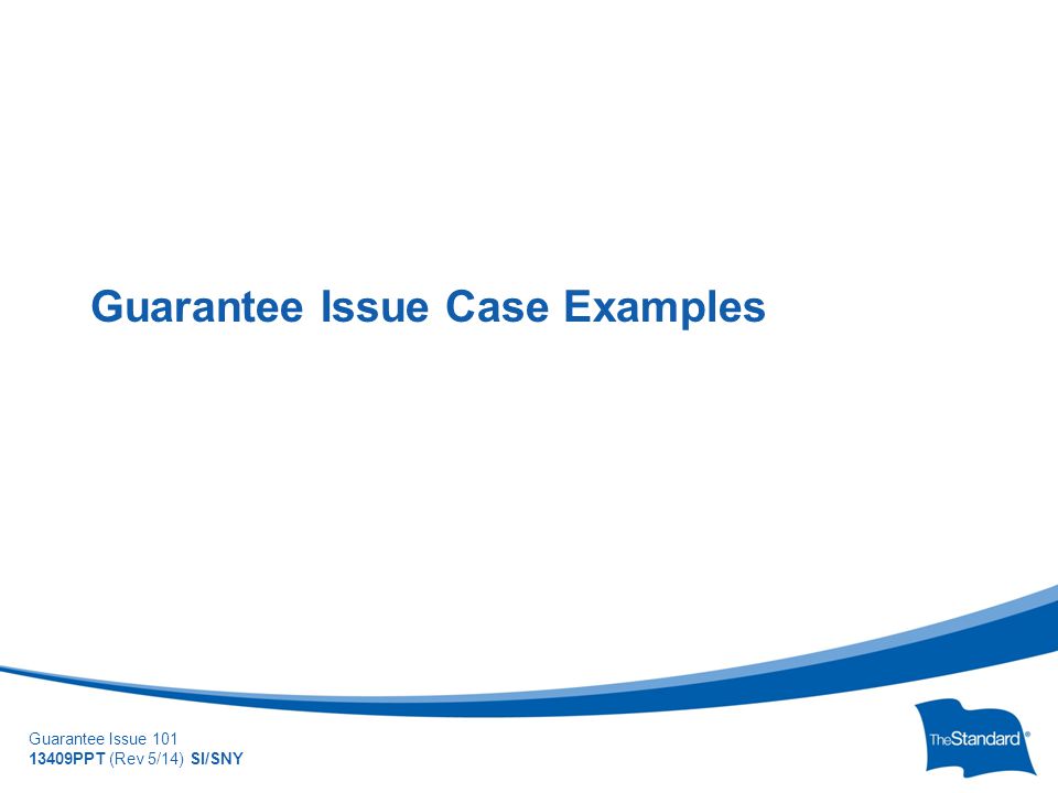 © 2010 Standard Insurance Company Guarantee Issue PPT (Rev 5/14) SI/SNY Guarantee Issue Case Examples