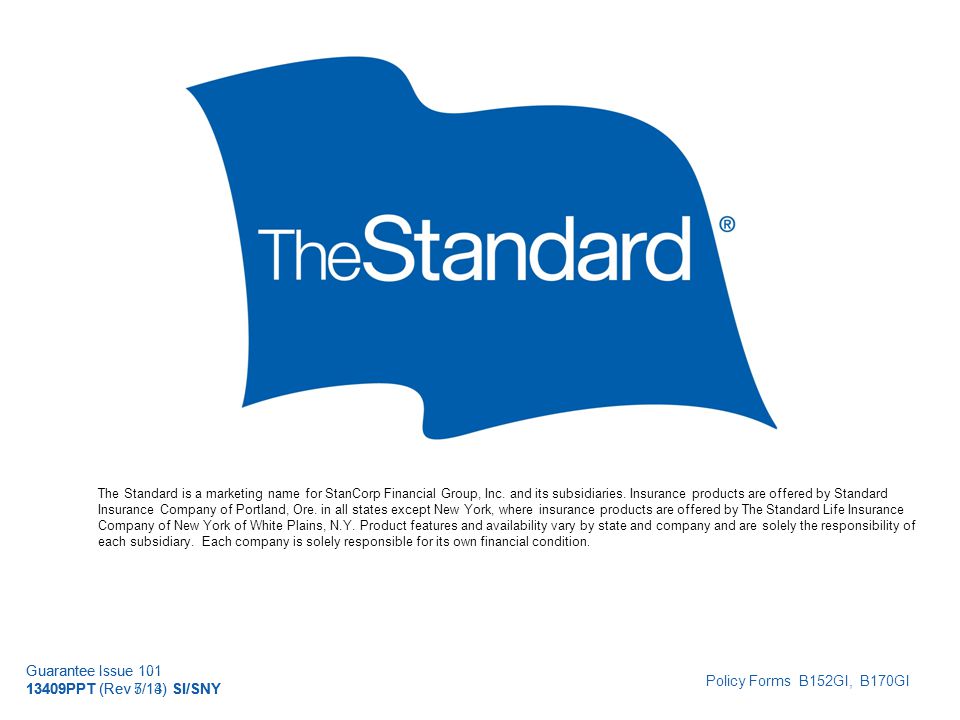 © 2010 Standard Insurance Company Guarantee Issue PPT (Rev 5/14) SI/SNY The Standard is a marketing name for StanCorp Financial Group, Inc.