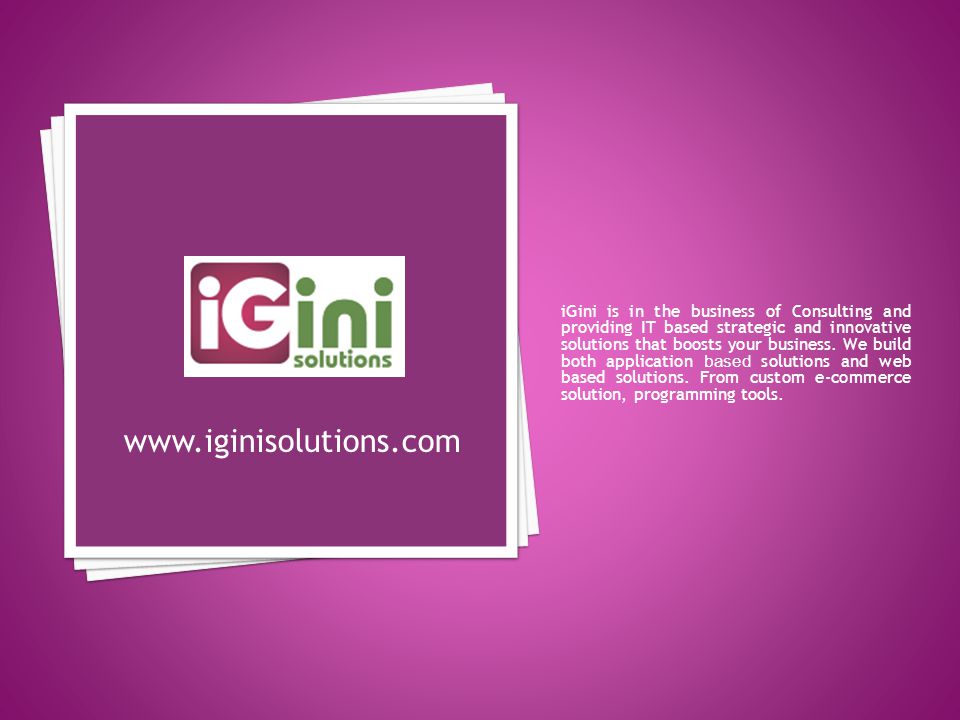 iGini is in the business of Consulting and providing IT based strategic and innovative solutions that boosts your business.