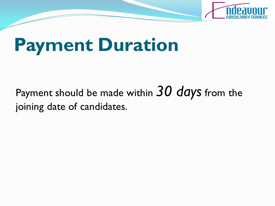 Payment Duration Payment should be made within 30 days from the joining date of candidates.