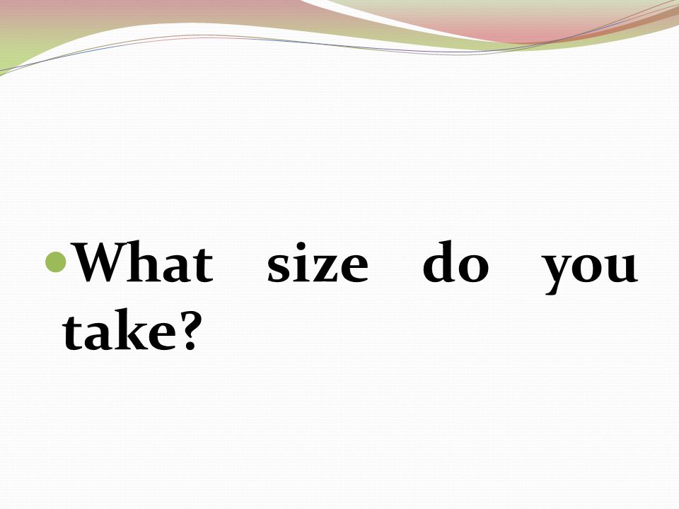 What size do you take