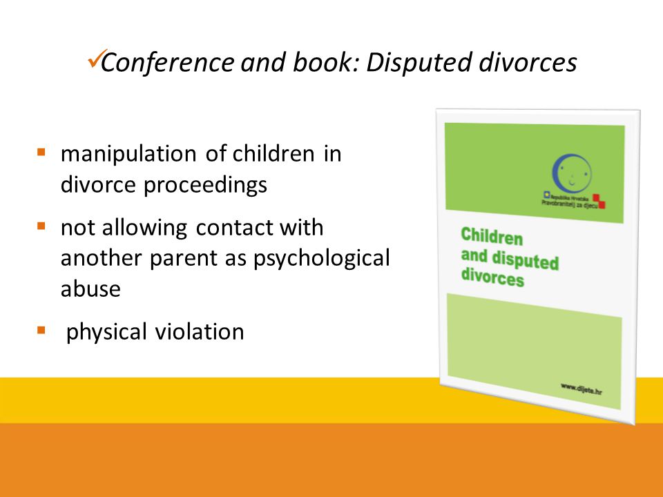 Conference and book: Disputed divorces  manipulation of children in divorce proceedings  not allowing contact with another parent as psychological abuse  physical violation