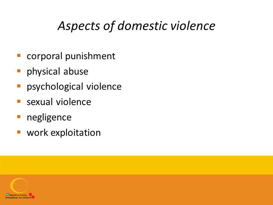Aspects of domestic violence  corporal punishment  physical abuse  psychological violence  sexual violence  negligence  work exploitation