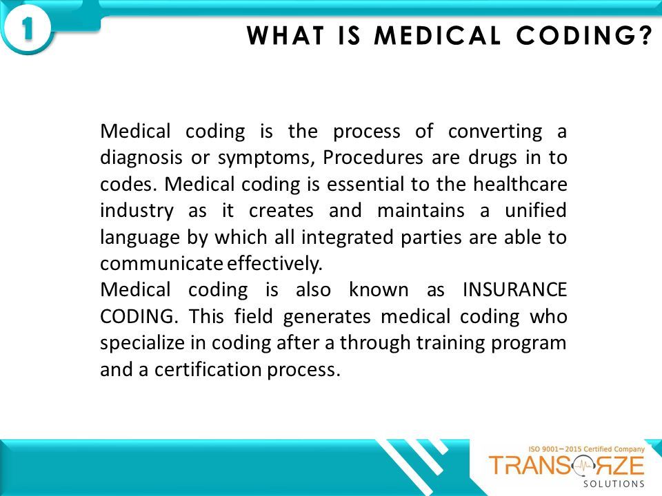 1 1 WHAT IS MEDICAL CODING? Medical coding is the process of converting a  diagnosis or symptoms, Procedures are drugs in to codes. Medical coding is  essential. - ppt download