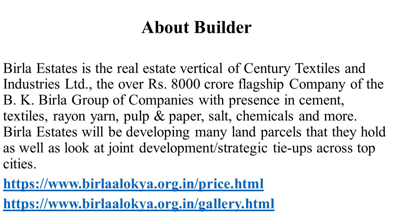 About Builder Birla Estates is the real estate vertical of Century Textiles and Industries Ltd., the over Rs.