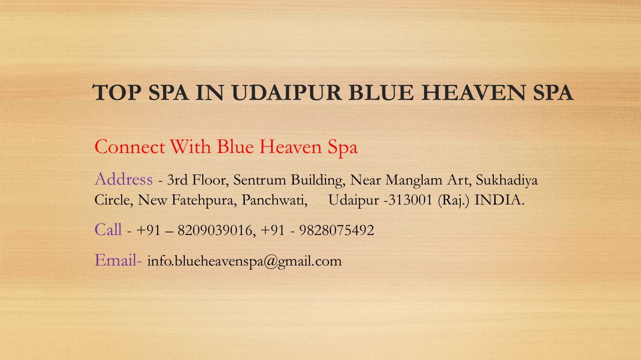 Connect With Blue Heaven Spa Address - 3rd Floor, Sentrum Building, Near Manglam Art, Sukhadiya Circle, New Fatehpura, Panchwati, Udaipur (Raj.) INDIA.