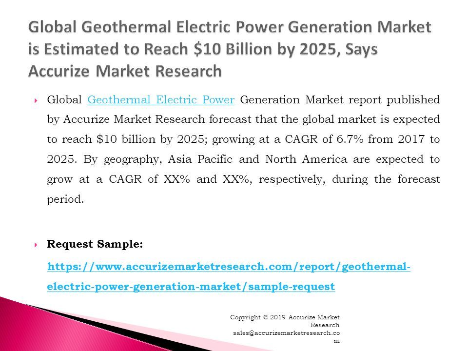  Global Geothermal Electric Power Generation Market report published by Accurize Market Research forecast that the global market is expected to reach $10 billion by 2025; growing at a CAGR of 6.7% from 2017 to 2025.