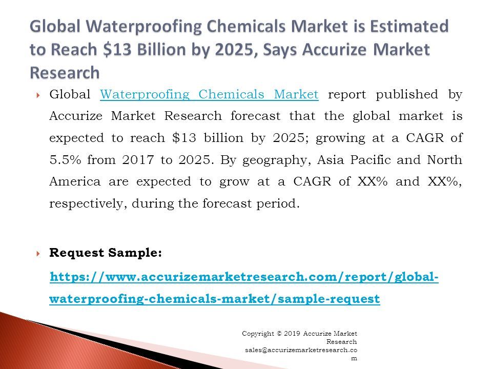  Global Waterproofing Chemicals Market report published by Accurize Market Research forecast that the global market is expected to reach $13 billion by 2025; growing at a CAGR of 5.5% from 2017 to 2025.
