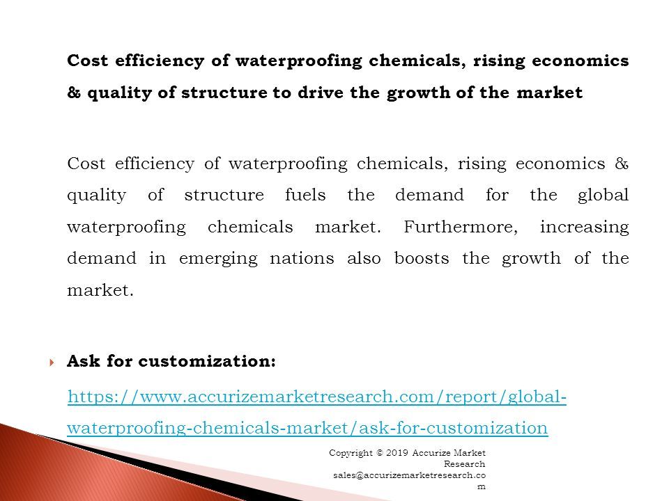 Cost efficiency of waterproofing chemicals, rising economics & quality of structure to drive the growth of the market Cost efficiency of waterproofing chemicals, rising economics & quality of structure fuels the demand for the global waterproofing chemicals market.