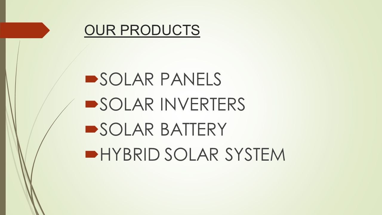 OUR PRODUCTS  SOLAR PANELS  SOLAR INVERTERS  SOLAR BATTERY  HYBRID SOLAR SYSTEM
