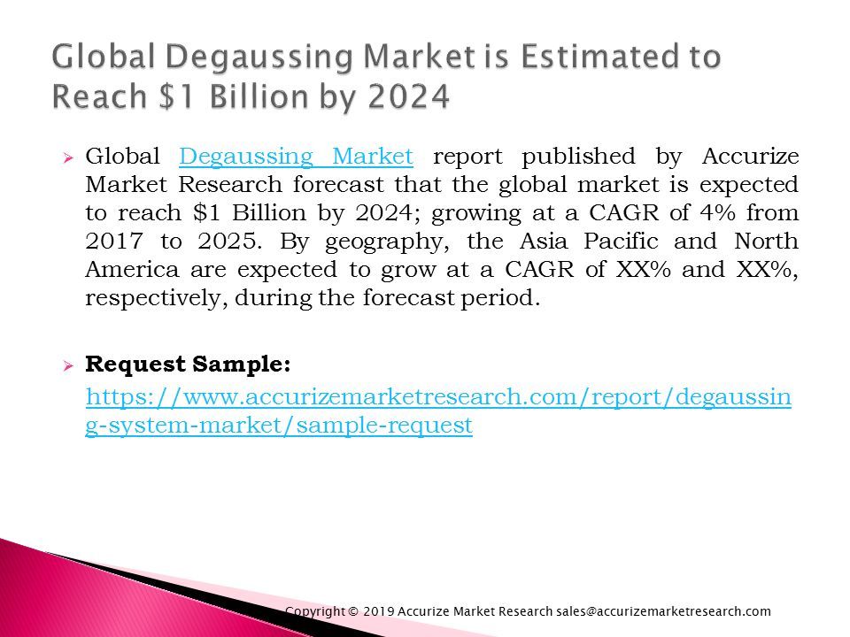  Global Degaussing Market report published by Accurize Market Research forecast that the global market is expected to reach $1 Billion by 2024; growing at a CAGR of 4% from 2017 to 2025.