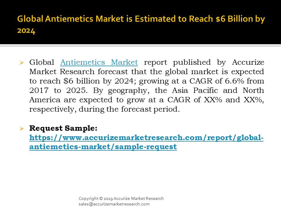  Global Antiemetics Market report published by Accurize Market Research forecast that the global market is expected to reach $6 billion by 2024; growing at a CAGR of 6.6% from 2017 to 2025.