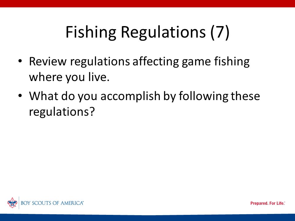 Fishing Regulations (7) Review regulations affecting game fishing where you live.