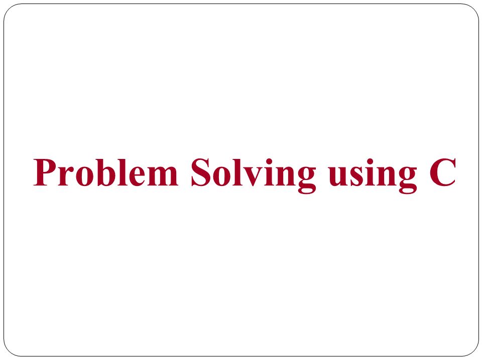 Problem Solving using C. Text Books: 1.Byron Gottfried, Schaum's ...