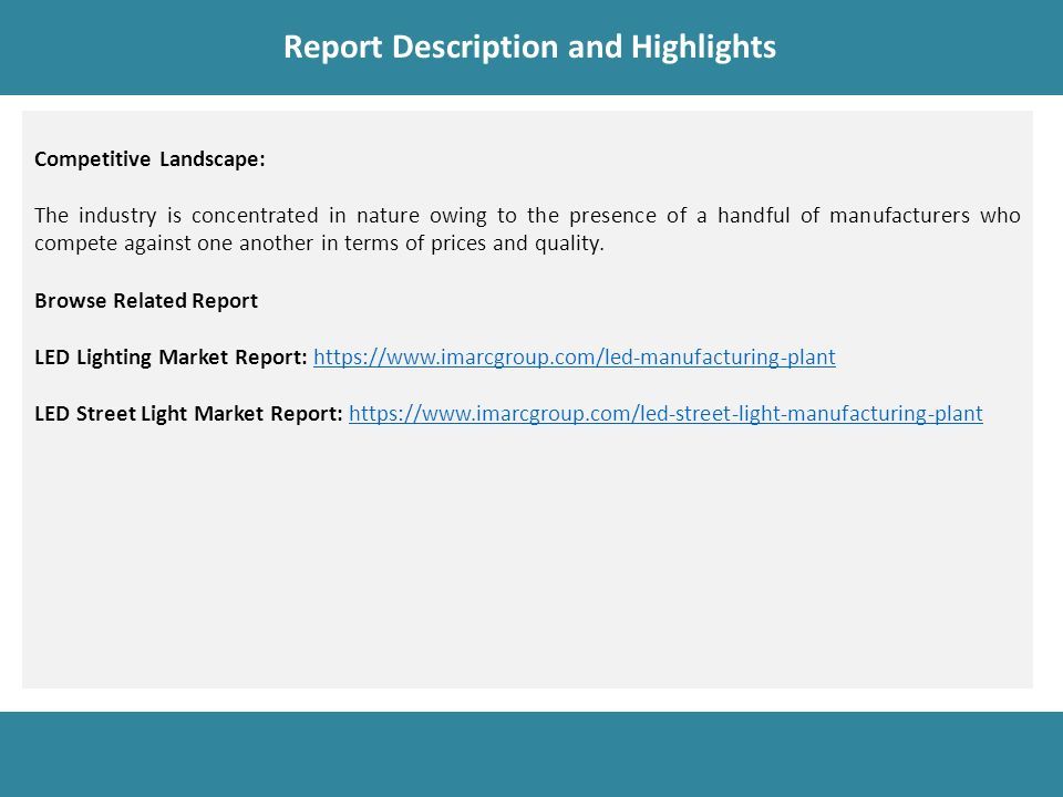 Report Description Report Description and Highlights Competitive Landscape: The industry is concentrated in nature owing to the presence of a handful of manufacturers who compete against one another in terms of prices and quality.