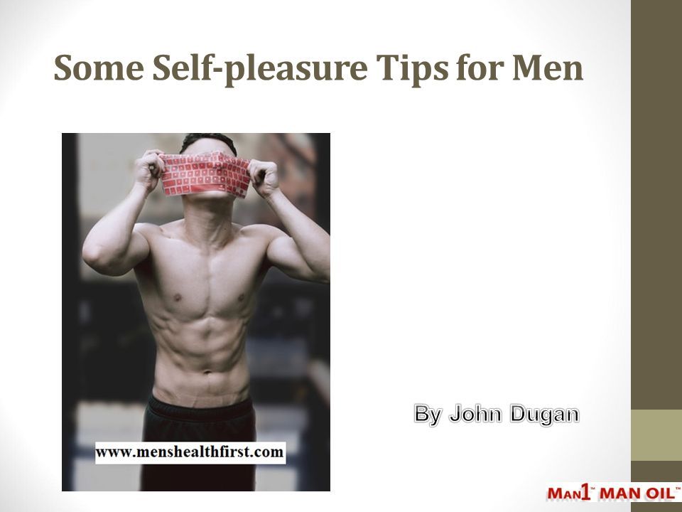 Some Self-pleasure Tips for Men - ppt download