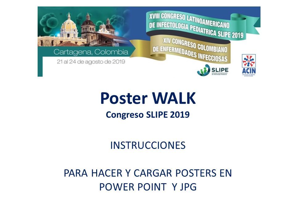 Poster WALK Congreso SLIPE 2019 INSTRUCCIONES PARA HACER Y CARGAR POSTERS EN POWER POINT Y JPG
