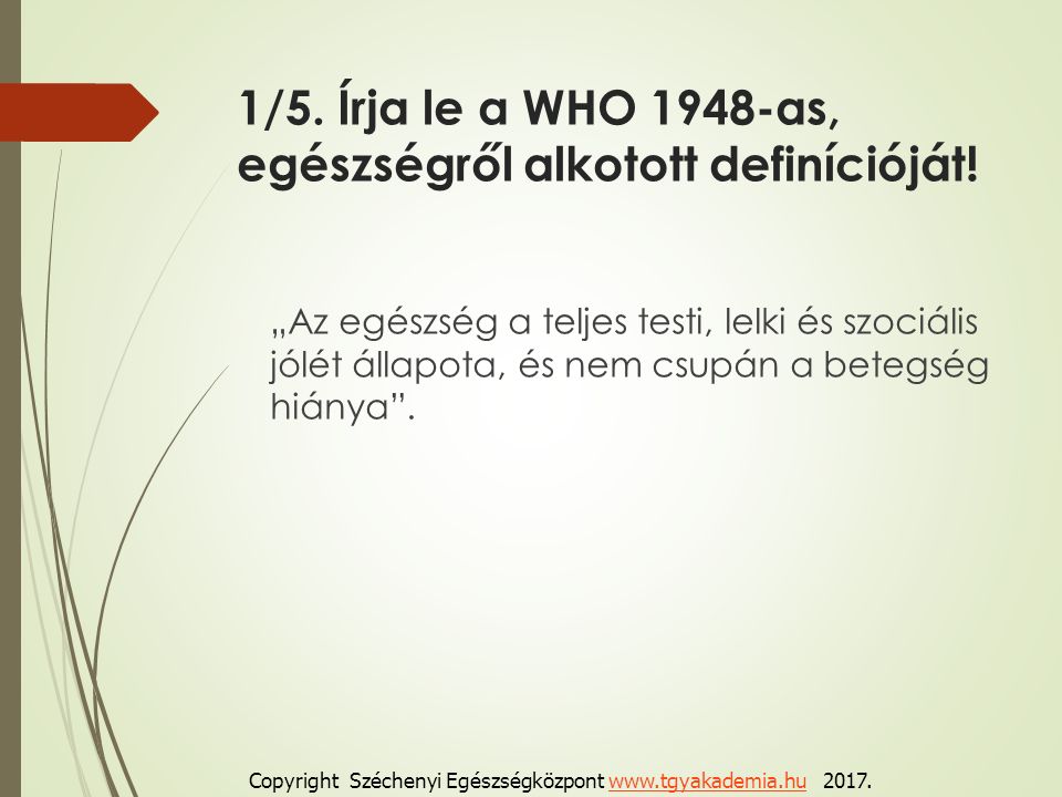 1/5. Írja le a WHO 1948-as, egészségről alkotott definícióját.