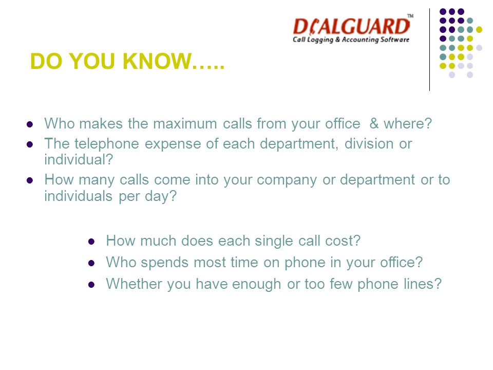DO YOU KNOW….. Who makes the maximum calls from your office & where.