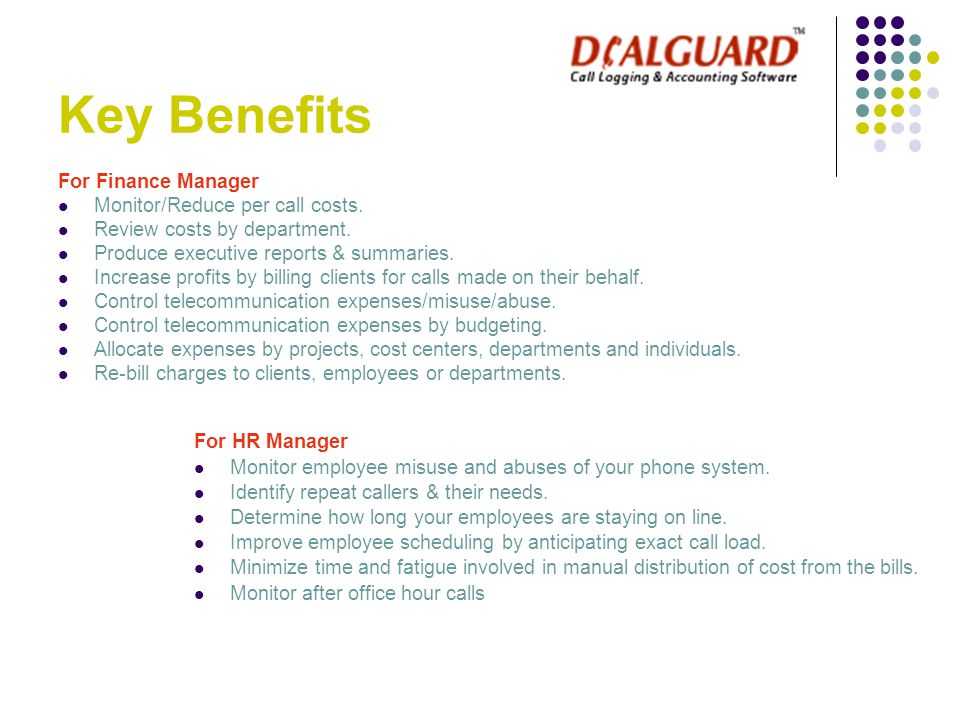 Key Benefits For Finance Manager Monitor/Reduce per call costs.