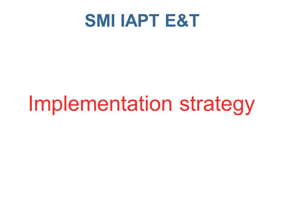 SMI IAPT E&T Implementation strategy