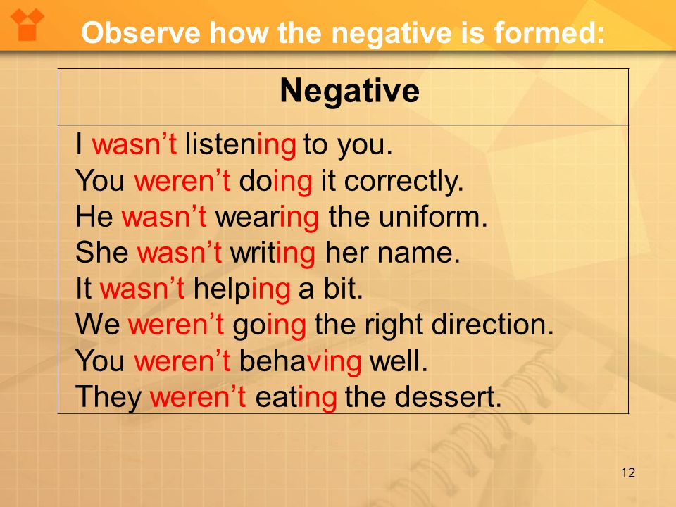 12 Negative I wasn’t listening to you. You weren’t doing it correctly.