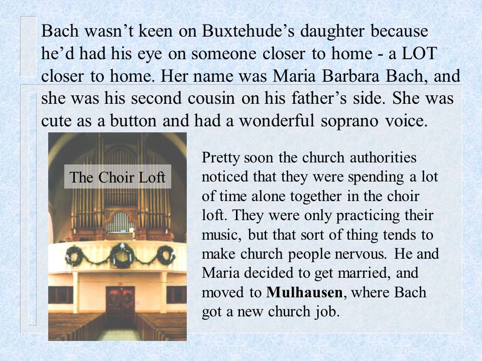 Bach wasn’t keen on Buxtehude’s daughter because he’d had his eye on someone closer to home - a LOT closer to home.