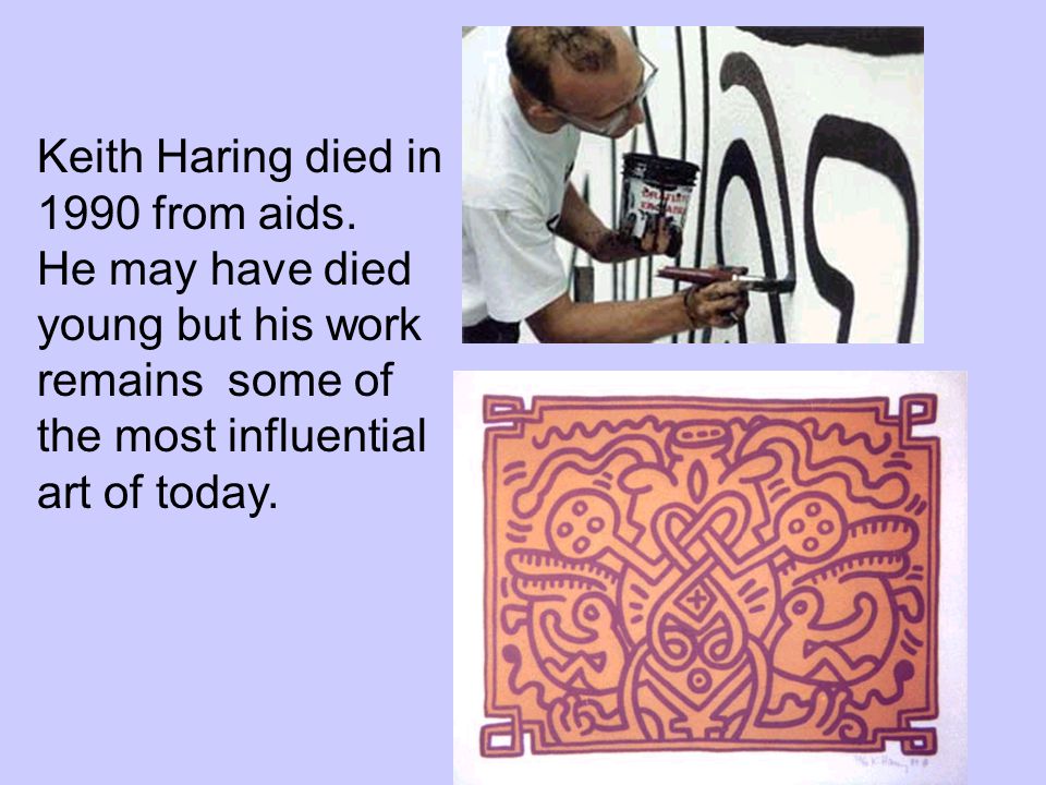 Keith Haring died in 1990 from aids.
