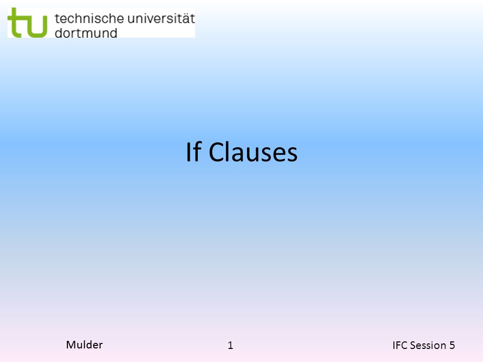 1 IFC Session 5 Mulder If Clauses