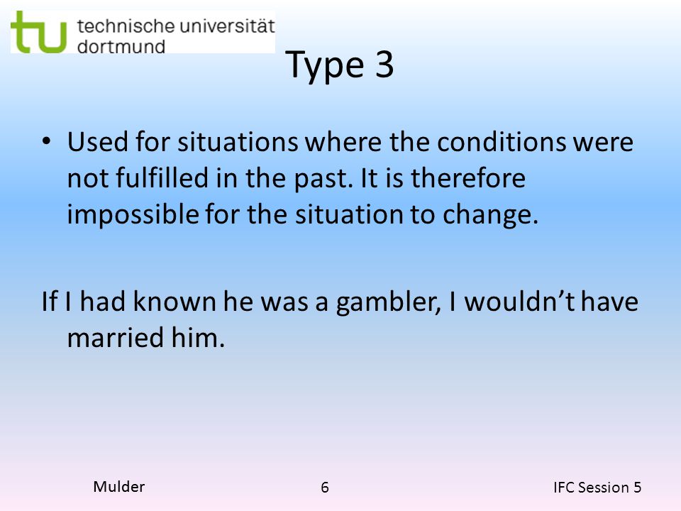6 IFC Session 5 Mulder Type 3 Used for situations where the conditions were not fulfilled in the past.