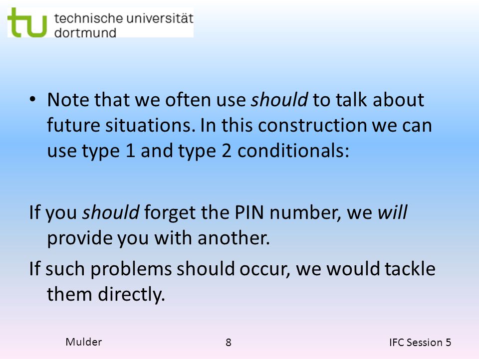 8 IFC Session 5 Mulder Note that we often use should to talk about future situations.