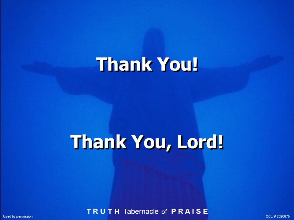 Thank You. Thank You, Lord. Thank You. Thank You, Lord.