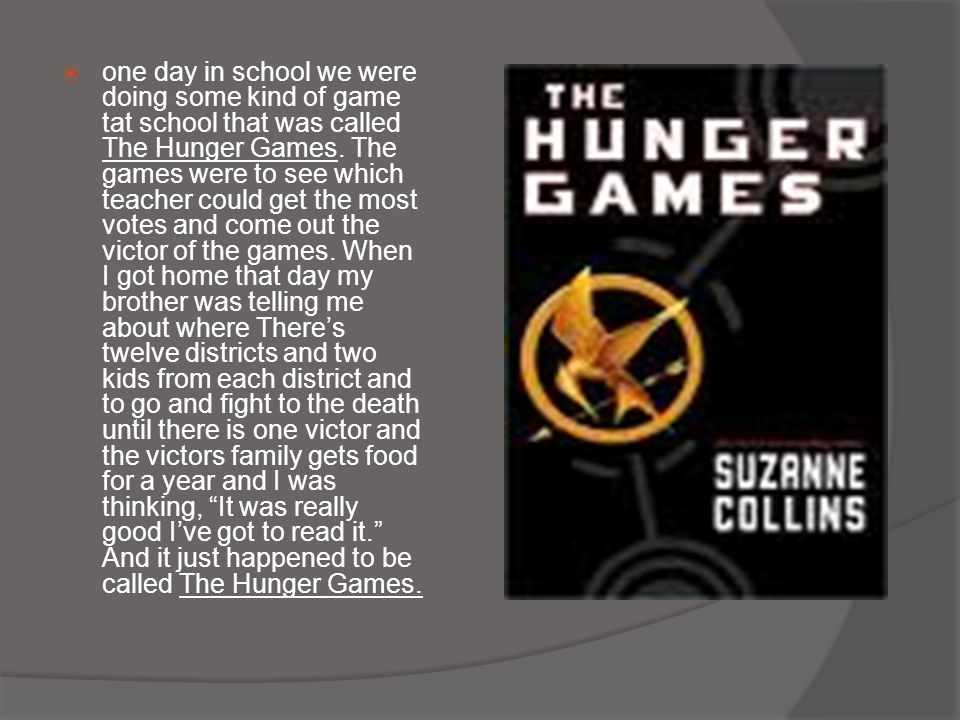  one day in school we were doing some kind of game tat school that was called The Hunger Games.