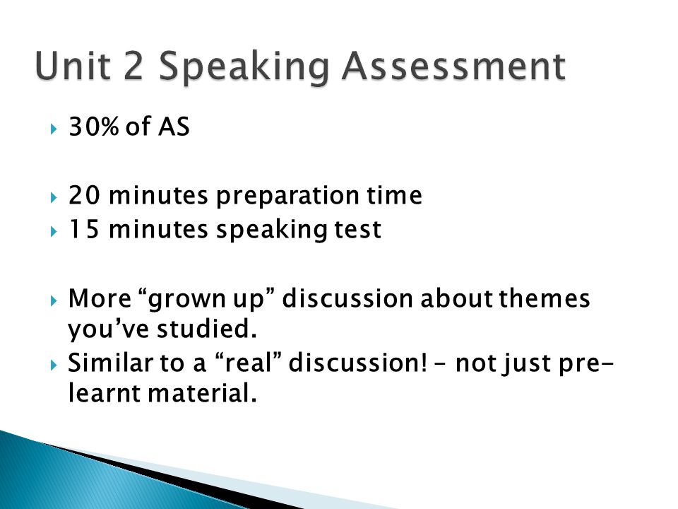  30% of AS  20 minutes preparation time  15 minutes speaking test  More grown up discussion about themes you’ve studied.