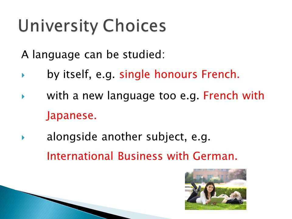 A language can be studied:  by itself, e.g. single honours French.