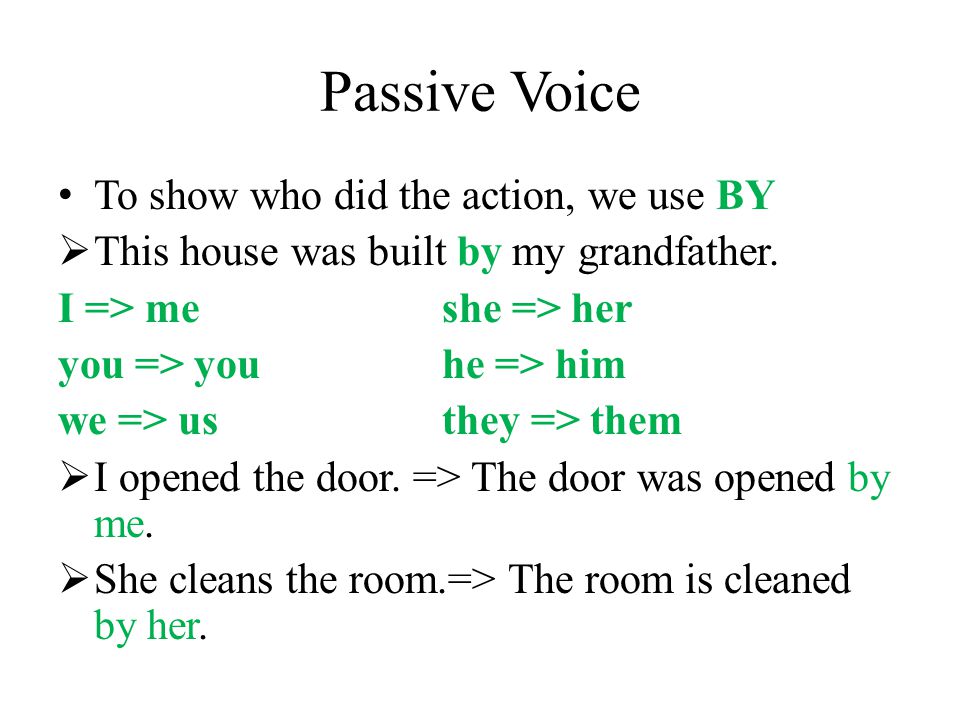 Passive Voice To show who did the action, we use BY  This house was built by my grandfather.