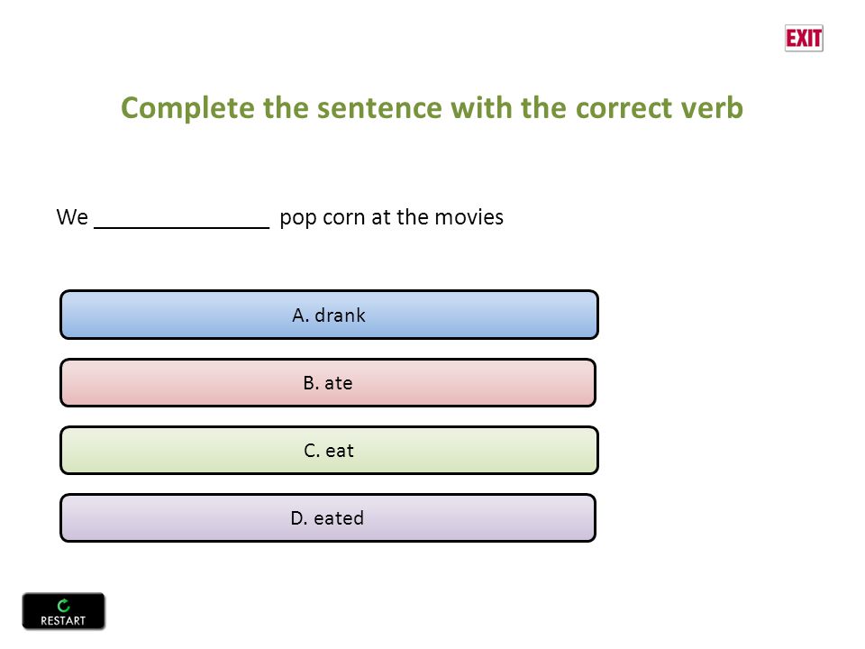 Complete the sentence with the correct verb We _______________ pop corn at the movies A.