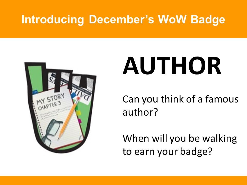 Introducing December’s WoW Badge AUTHOR Can you think of a famous author.