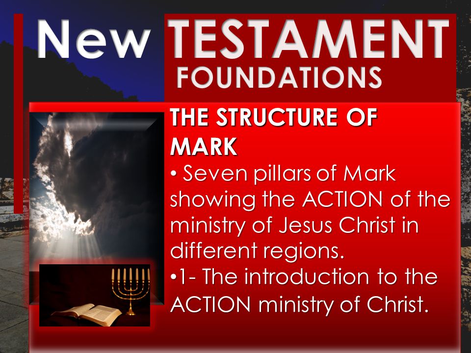 THE STRUCTURE OF MARK Seven pillars of Mark showing the ACTION of the ministry of Jesus Christ in different regions.