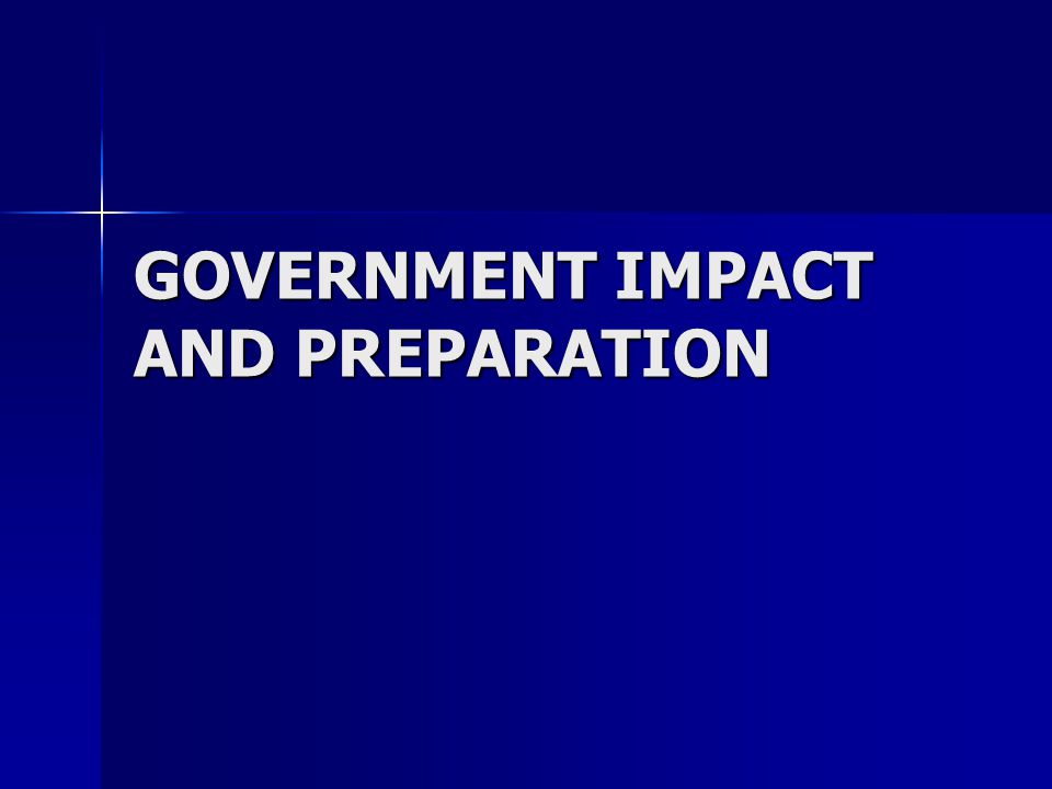 GOVERNMENT IMPACT AND PREPARATION